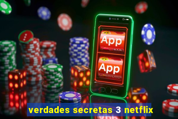 verdades secretas 3 netflix